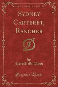 Sydney Carteret, Rancher (Classic Reprint)