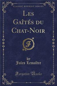 Les Gaï¿½tï¿½s Du Chat-Noir (Classic Reprint)