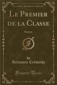 Le Premier de la Classe: Roman (Classic Reprint): Roman (Classic Reprint)