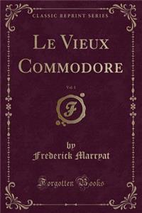 Le Vieux Commodore, Vol. 1 (Classic Reprint)