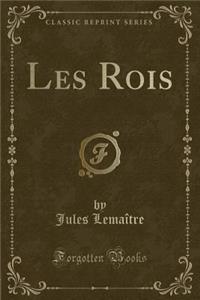 Les Rois (Classic Reprint)