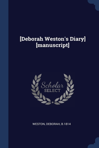 [DEBORAH WESTON'S DIARY] [MANUSCRIPT]