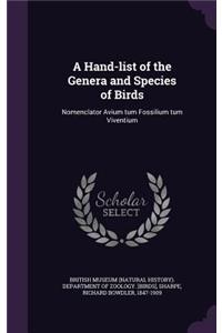 A Hand-List of the Genera and Species of Birds