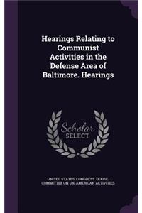 Hearings Relating to Communist Activities in the Defense Area of Baltimore. Hearings