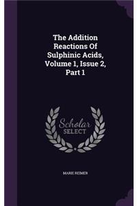 The Addition Reactions of Sulphinic Acids, Volume 1, Issue 2, Part 1