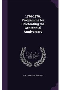 1776-1876. Programme for Celebrating the Centennial Anniversary