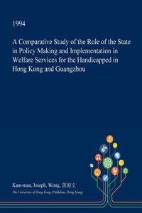 A Comparative Study of the Role of the State in Policy Making and Implementation in Welfare Services for the Handicapped in Hong Kong and Guangzhou