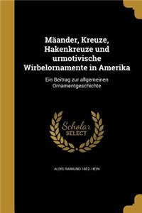 Maander, Kreuze, Hakenkreuze Und Urmotivische Wirbelornamente in Amerika