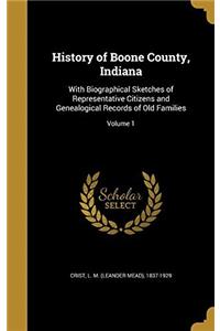 History of Boone County, Indiana: With Biographical Sketches of Representative Citizens and Genealogical Records of old Families; Volume 1