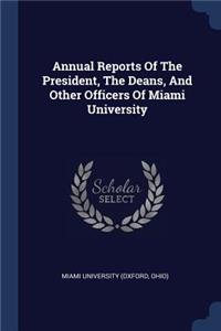 Annual Reports of the President, the Deans, and Other Officers of Miami University