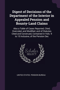 Digest of Decisions of the Department of the Interior in Appealed Pension and Bounty-Land Claims