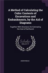 Method of Calculating the Cubic Contents of Excavations and Embankments, by the Aid of Diagrams