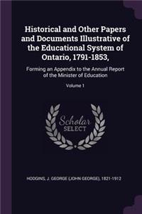 Historical and Other Papers and Documents Illustrative of the Educational System of Ontario, 1791-1853,