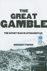 The Great Gamble: The Soviet War in Afghanistan