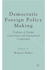 Democratic Foreign Policy Making: Problems of Divided Government and International Cooperation