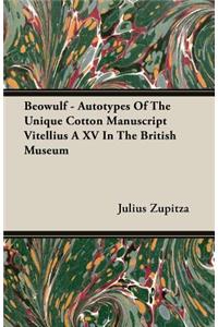 Beowulf - Autotypes Of The Unique Cotton Manuscript Vitellius A XV In The British Museum