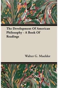 The Development Of American Philosophy - A Book Of Readings
