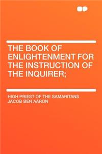The Book of Enlightenment for the Instruction of the Inquirer;