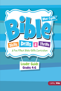 Bible Skills, Drills, & Thrills: Blue Cycle - Grades 4-6 Leader Guide (Revised)