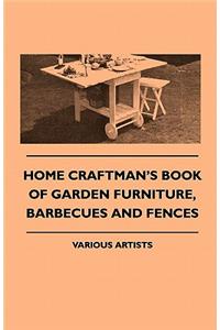 Home Craftman's Book Of Garden Furniture, Barbecues And Fences