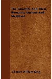 Gnostics And Their Remains, Ancient And Medieval