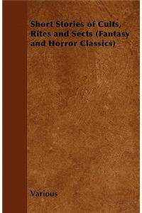 Short Stories of Cults, Rites and Sects (Fantasy and Horror Classics)