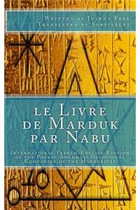 Le Livre de Marduk Par Nabu: International French-English Edition of the Pocket Anunnaki Devotional Companion of the Mardukites