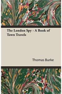 The London Spy - A Book of Town Travels