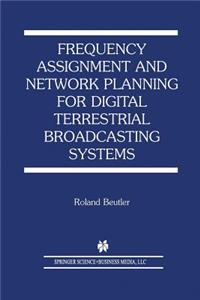 Frequency Assignment and Network Planning for Digital Terrestrial Broadcasting Systems