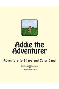 Addie the Adventurer: Adventure to Shape and Color Land