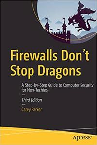 Firewalls Don't Stop Dragons: A Step-by-Step Guide to Computer Security for Non-Techies