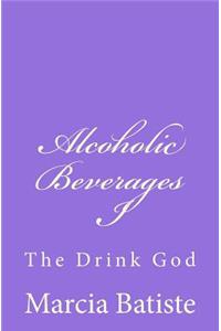 Alcoholic Beverages I: The Drink God