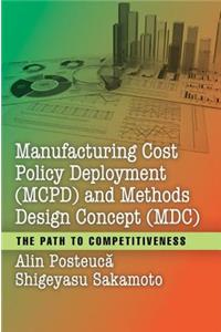 Manufacturing Cost Policy Deployment (MCPD) and Methods Design Concept (MDC)