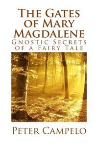 The Gates of Mary Magdalene: Gnostic Secrets of a Fairy Tale