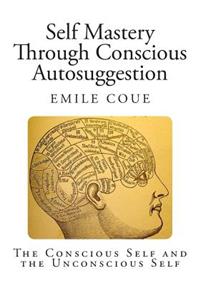 Self Mastery through Conscious Autosuggestion