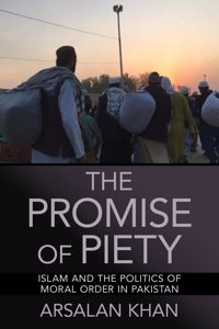 Promise of Piety: Islam and the Politics of Moral Order in Pakistan