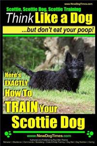 Scottie, Scottie Dog, Scottie Training - Think Like a Dog...but don't eat your poop! -