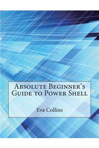 Absolute Beginner's Guide to Power Shell