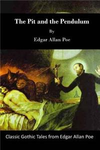 The Pit and the Pendulum: Classic Gothic Tales from Edgar Allan Poe