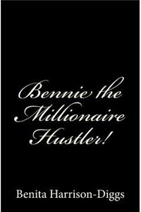 Bennie the Millionaire Hustler!