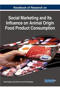 Handbook of Research on Social Marketing and Its Influence on Animal Origin Food Product Consumption