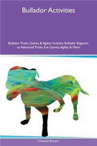 Bullador Activities Bullador Tricks, Games & Agility Includes: Bullador Beginner to Advanced Tricks, Fun Games, Agility & More
