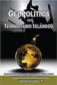 Geopolitica del Terrorismo Islamico: Proyeccion Geoestrategica De Isis, Al Qaeda, Los Talibán Y Hizbolá: Volume 3