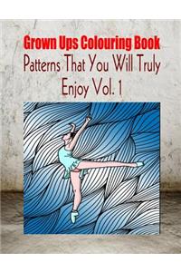 Grown Ups Colouring Book Patterns That You Will Truly Enjoy Vol. 1 Mandalas