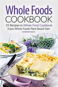 Whole Foods Cookbook - 25 Recipes in Whole Food Cookbook
