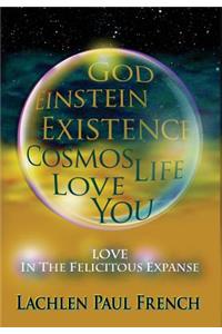 God, Einstein, Existence, Cosmos, Life, Love, You