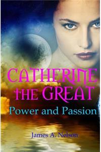 CATHERINE the GREAT; Power and Passion