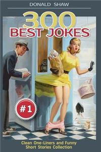 300 Best Jokes: Clean One-Liners and Funny Short Stories Collection