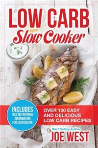 Low Carb: Slow Cooker - Over 100 Easy and Delicious Low Carb Recipes