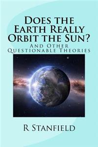 Does the Earth Really Orbit the Sun?